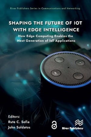 Shaping the Future of IoT with Edge Intelligence : How Edge Computing Enables the Next Generation of IoT Applications - Rute C. Sofia