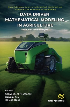 Data Driven Mathematical Modeling in Agriculture : Tools and Technologies - Sabyasachi Pramanik