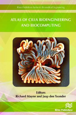 Atlas of Cilia Bioengineering and Biocomputing : Biomedical Engineering - Richard Mayne