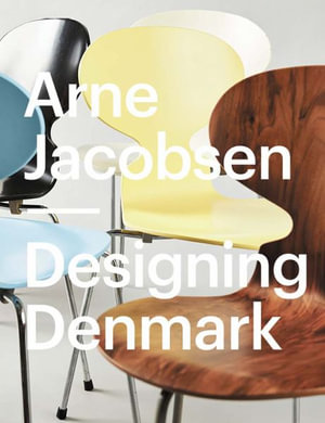 Arne Jacobsen : Designing Denmark - Katrine Stenum Poulsen