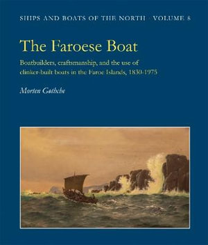 The Faroese Boat : Ships & Boats of the North - Morten Gothche