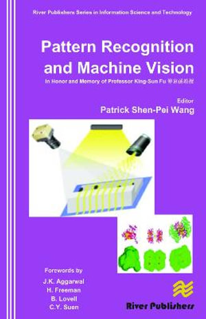 Pattern Recognition and Machine Vision- In Honor and Memory of Late Prof. King-Sun Fu : In Honor and Memory of Late Prof. King-Sun Fu - Patrick Shen-Pei Wang