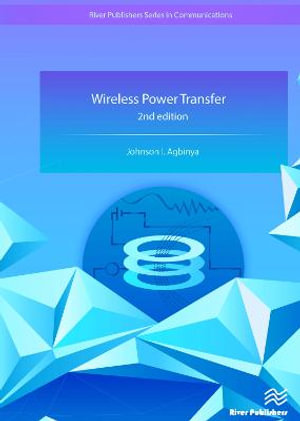 Wireless Power Transfer, 2nd Edition : River Publishers Series in Communications - Johnson I. Agbinya