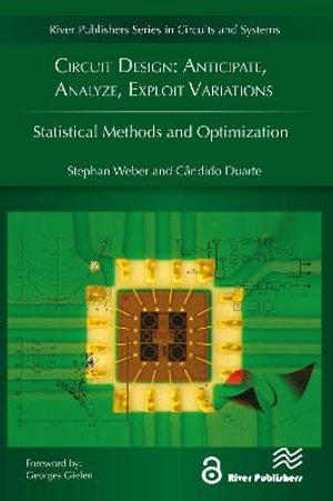 Circuit Design : Anticipate, Analyze, Exploit Variations: Statistical Methods and Optimization - Stephan Weber