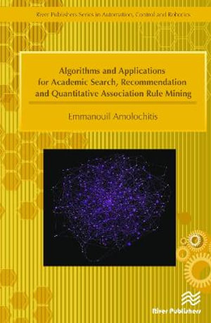 Algorithms and Applications for Academic Search, Recommendation and Quantitative Association Rule Mining : Automation, Control and Robotics - Emmanouil Amolochitis