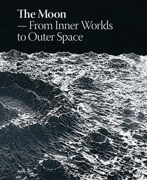 The Moon : From Inner Worlds to Outer Space - Laerke Rydal Jorgensen