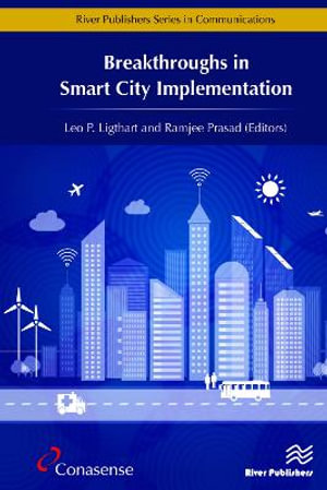 Breakthroughs in Smart City Implementation : River Publishers Series in Communications - Leo  P. Ligthart