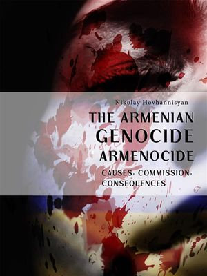 The Armenian Genocide. Armenocide - Nikolay Hovhannisyan