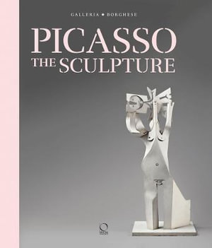 Picasso : The Sculpture - Diana Widmaier-Picasso