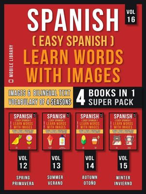 Spanish ( Easy Spanish ) Learn Words With Images (Vol 16) Super Pack 4 Books in 1 : Learn Spanish Words about Sesaons with Images and Bilingual Text (a 4 Books Pack to Save & Learn Spanish) - Mobile Library