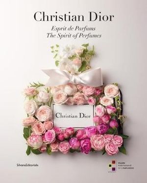 Christian Dior : The Spirit of Perfumes - Carole Biancalana