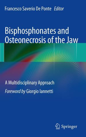 Bisphosphonates and Osteonecrosis of the Jaw : A Multidisciplinary Approach - Francesco Saverio De Ponte