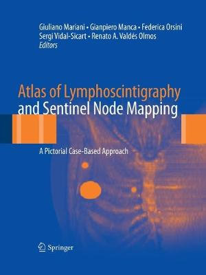 Atlas of Lymphoscintigraphy and Sentinel Node Mapping : A Pictorial Case-Based Approach - Giuliano Mariani