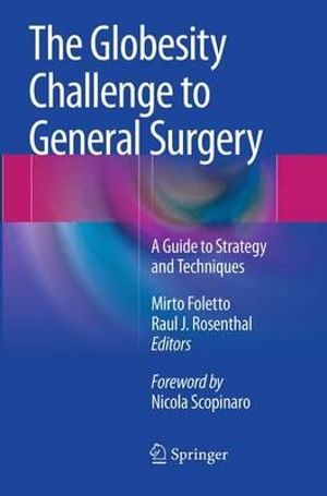 The Globesity Challenge to General Surgery : A Guide to Strategy and Techniques - Mirto Foletto