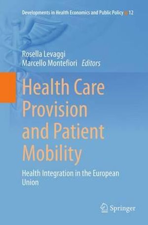 Health Care Provision and Patient Mobility : Health Integration in the European Union - Rosella Levaggi