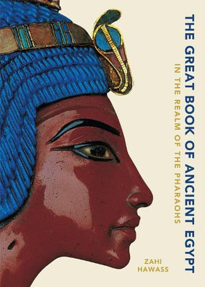 The Great Book of Ancient Egypt : In the Realm of the Pharaohs - Zahi Hawass