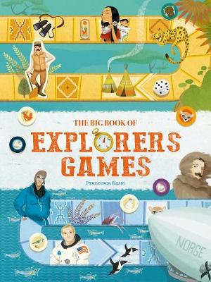 The Big Book of Explorers Games - FRANCESCA ROSSI