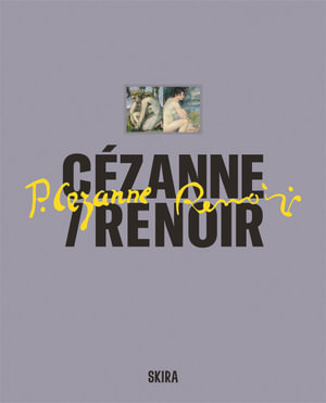 Cezanne / Renoir : Masterpieces from the Musee de l'Orangerie and the Musee d'Orsay - Cecile Girardeau