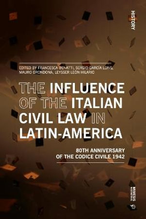 The Influence of the Italian Civil Law in Latin-America : The Eightieth Anniversary of the Codice Civile 1942 - Francesca Benatti