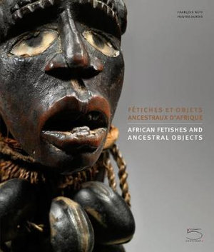 African Fetishes and Ancestral Objects - Francois Neyt