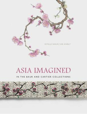 Asia Imagined : In The Baur And Cartier Collections - Estelle Nikles Van Osselt