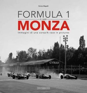 Formula 1 & Monza : Immagini di una Corsa / A Race in Pictures - Enrico Mapelli