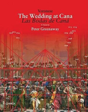 Paolo Veronese: Le Nozze di Cana : The Wedding at Cana: A Vision by Peter Greenaway - Peter Greenaway