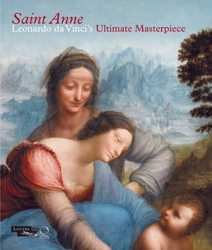 Saint Anne : Leonardo Da Vinci's Ultimate Masterpiece - Vincent Delieuvin