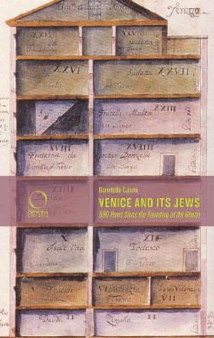 Venice and Its Jews : 500 Years Since the Founding of the Ghetto - DONATELLA CALABI