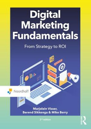 Digital Marketing Fundamentals 2ed : From Strategy to ROI - Marjolein Visser