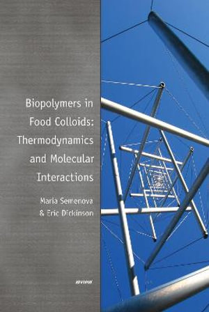 Biopolymers in Food Colloids : Thermodynamics and Molecular Interactions - Maria Germanovna Semenova