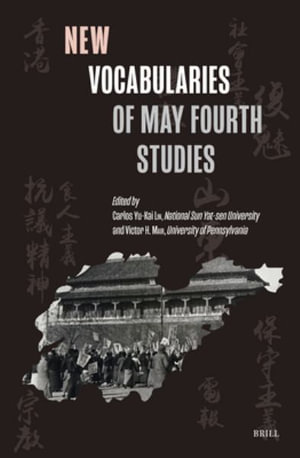 New Vocabularies of May Fourth Studies : Ideas, History, and Modern China - Carlos Yu-Kai Lin