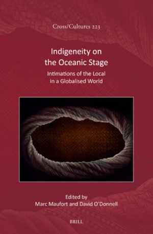 Indigeneity on the Oceanic Stage : Intimations of the Local in a Globalised World - Marc Maufort