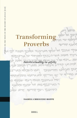 Transforming Proverbs : Intertextuality in 4q185 - Isabell Christine Hoppe