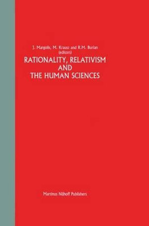 Rationality, Relativism and the Human Sciences : Studies of the Greater Philadelphia Philosophy Consortium - Joseph Margolis