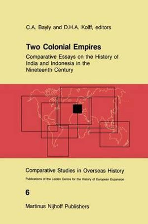 Two Colonial Empires : Comparative Essays on the History of India and Indonesia in the Nineteenth Century - C.A. Bayly