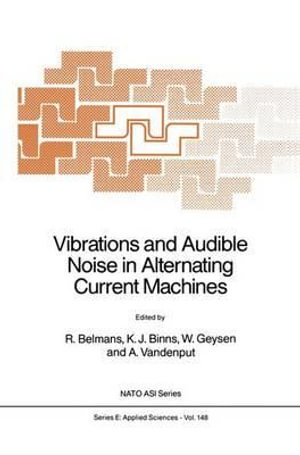 Vibrations and Audible Noise in Alternating Current Machines : NATO Science Series E: - R. Belmans