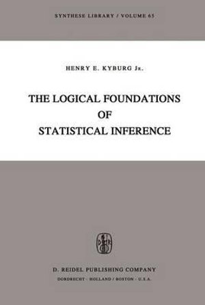 The Logical Foundations of Statistical Inference : Synthese Library - Henry E. Kyburg Jr.