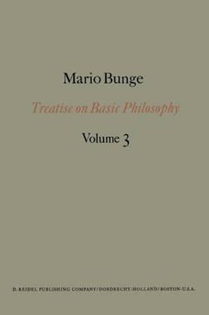 Treatise on Basic Philosophy, Vol. 3 : Ontology I--the Furniture of the World : Treatise on Basic Philosophy - Mario BUNGE