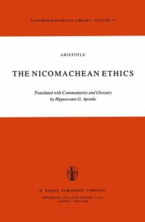 The Nicomachean Ethics : Translation with Commentaries and Glossary - H.G. Apostle