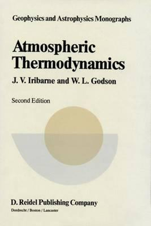 Atmospheric Thermodynamics : Geophysics and Astrophysics Monographs - Julio V. Iribarne