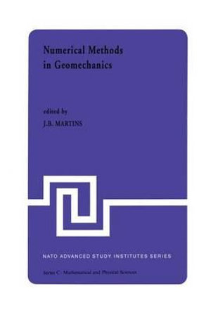 Numerical Methods in Geomechanics : Proceedings of the NATO Advanced Study Institute, University of Minho, Braga, Portugal, held at Vimeiro, August 24 - September 4, 1981 - J.B. Martins