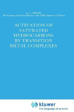 Activation of Saturated Hydrocarbons by Transition Metal Complexes : CATALYSIS BY METAL COMPLEXES - A. E. Shilov