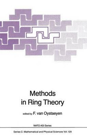 Methods in Ring Theory : NATO Science Series C: - Freddy Van Oystaeyen