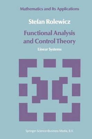 Functional Analysis and Control Theory : Linear Systems - Stefan Rolewicz