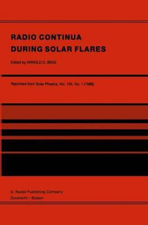 Radio Continua During Solar Flares : Selected Contributions to the Workshop held at Duino Italy, May, 1985 - Arnold O. Benz