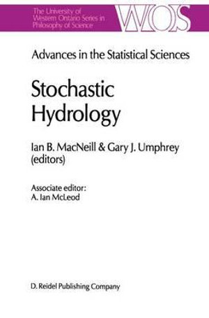 Advances in the Statistical Sciences : Stochastic Hydrology : Volume IV Festschrift in Honor of Professor V. M. Joshi's 70th Birthday - I.B. MacNeill