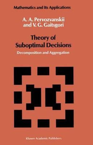 Theory of Suboptimal Decisions : Decomposition and Aggregation - A.A. Pervozvanskii