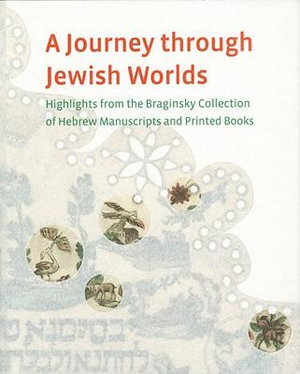 Journey Through Jewish Worlds : Highlights from the Braginsky Collection of Hebrew Manuscripts and Printed Books - MINTZ & SCHRIJVER COHEN