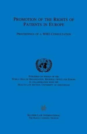 Promotion of the Rights of Patients in Europe : Proceedings of a WHO Consultation :  Proceedings of a WHO Consultation - World Health Organization